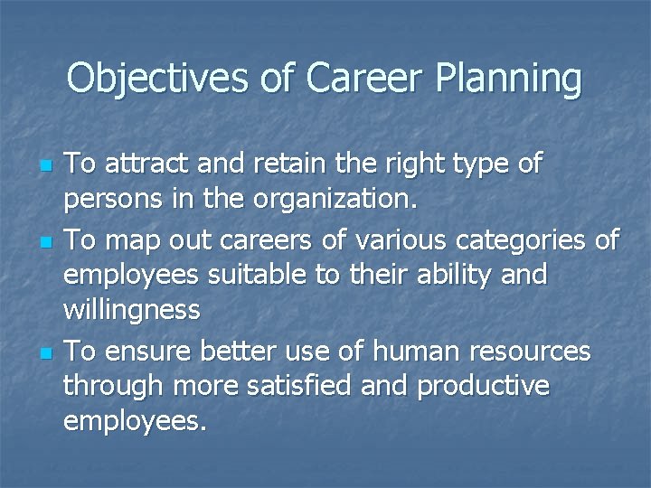 Objectives of Career Planning n n n To attract and retain the right type