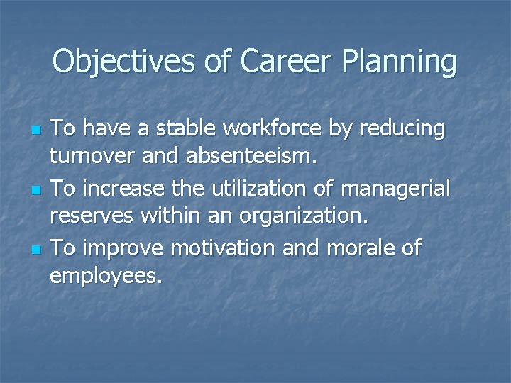 Objectives of Career Planning n n n To have a stable workforce by reducing