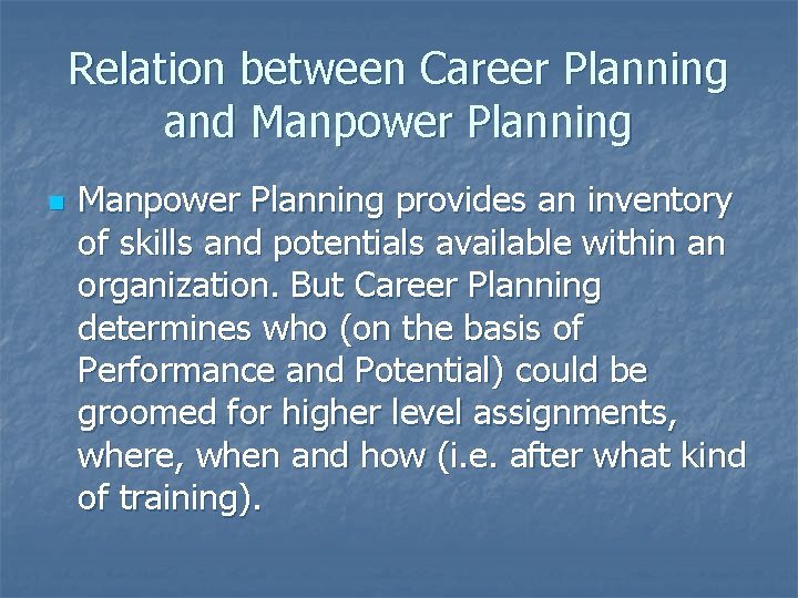 Relation between Career Planning and Manpower Planning n Manpower Planning provides an inventory of