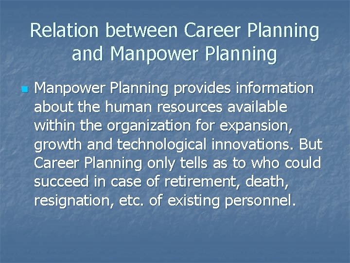 Relation between Career Planning and Manpower Planning n Manpower Planning provides information about the
