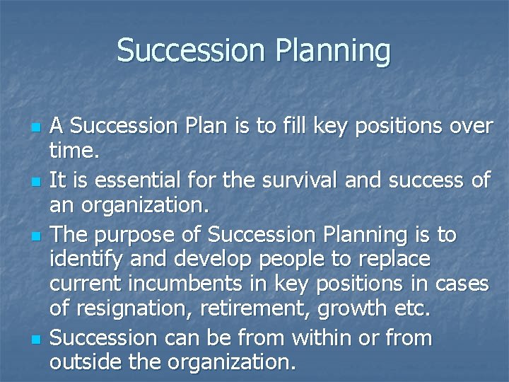 Succession Planning n n A Succession Plan is to fill key positions over time.