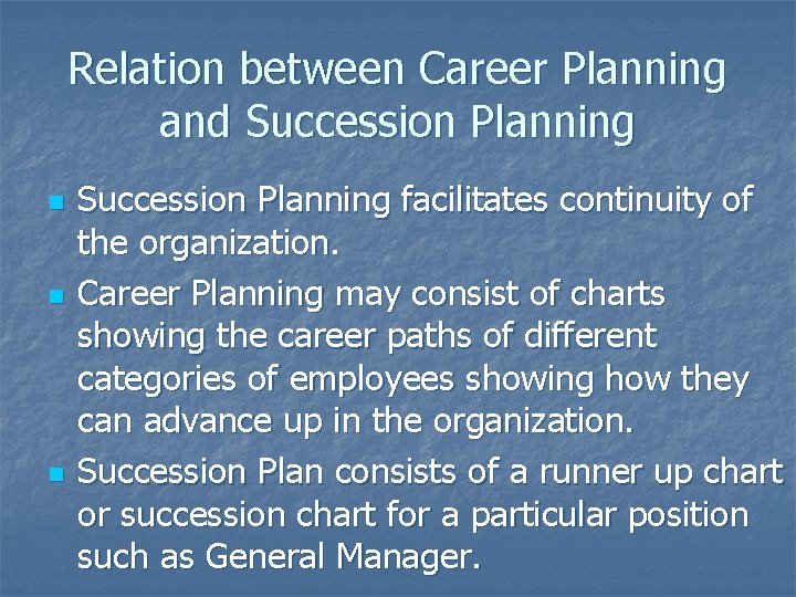 Relation between Career Planning and Succession Planning n n n Succession Planning facilitates continuity