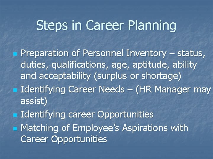 Steps in Career Planning n n Preparation of Personnel Inventory – status, duties, qualifications,