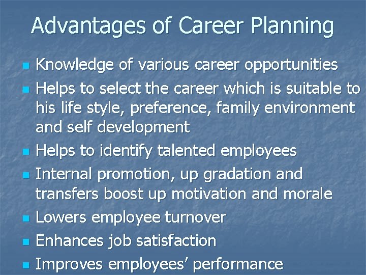 Advantages of Career Planning n n n n Knowledge of various career opportunities Helps