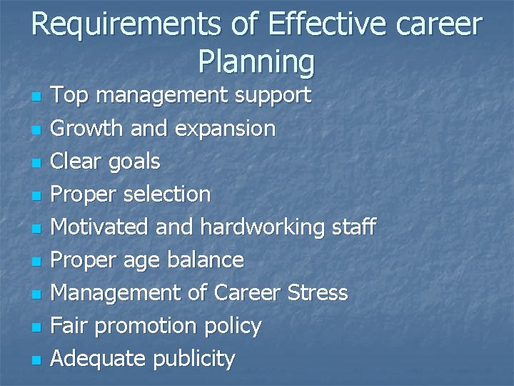 Requirements of Effective career Planning n n n n n Top management support Growth