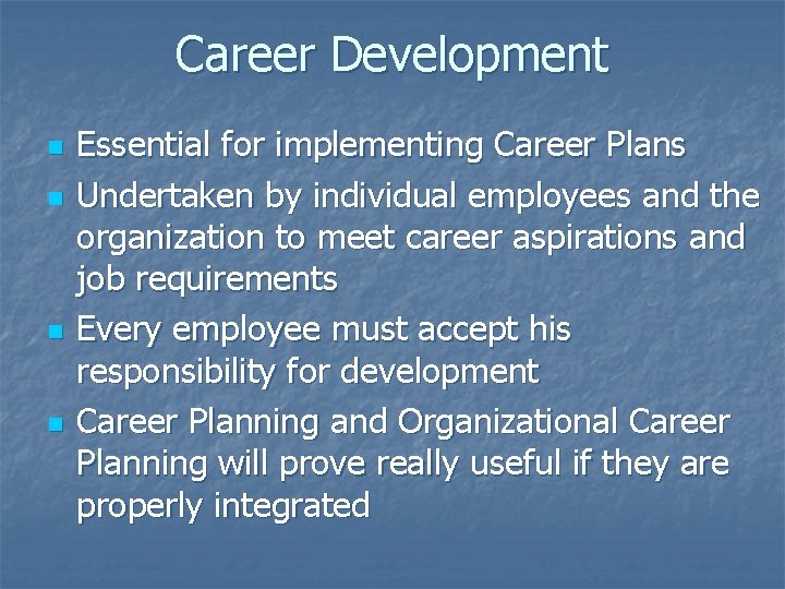 Career Development n n Essential for implementing Career Plans Undertaken by individual employees and