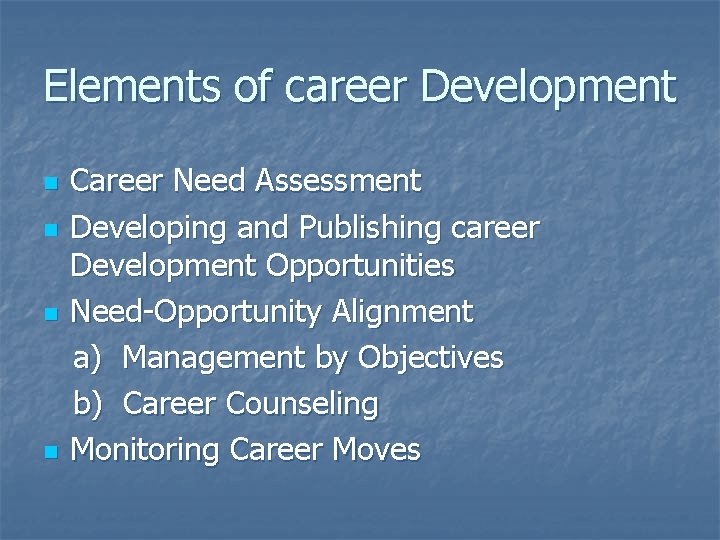 Elements of career Development n n Career Need Assessment Developing and Publishing career Development