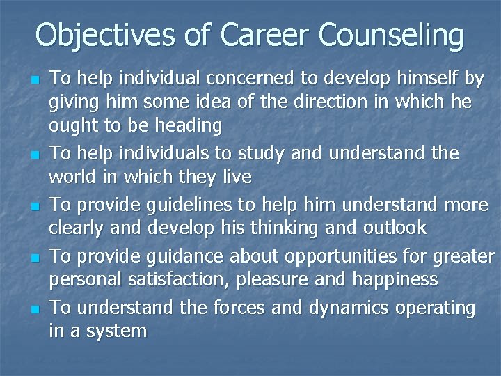 Objectives of Career Counseling n n n To help individual concerned to develop himself