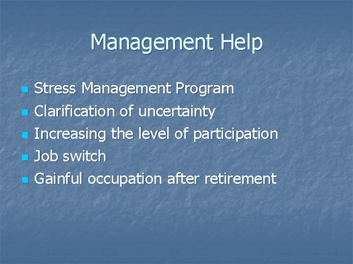 Management Help n n n Stress Management Program Clarification of uncertainty Increasing the level