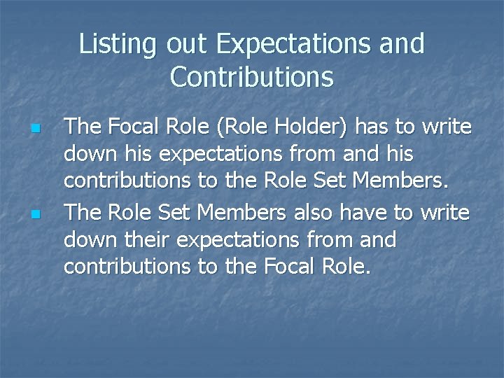 Listing out Expectations and Contributions n n The Focal Role (Role Holder) has to