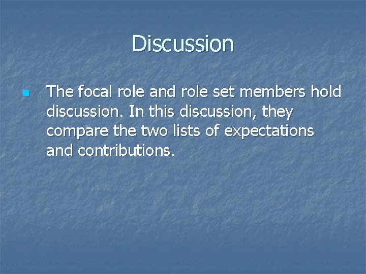 Discussion n The focal role and role set members hold discussion. In this discussion,