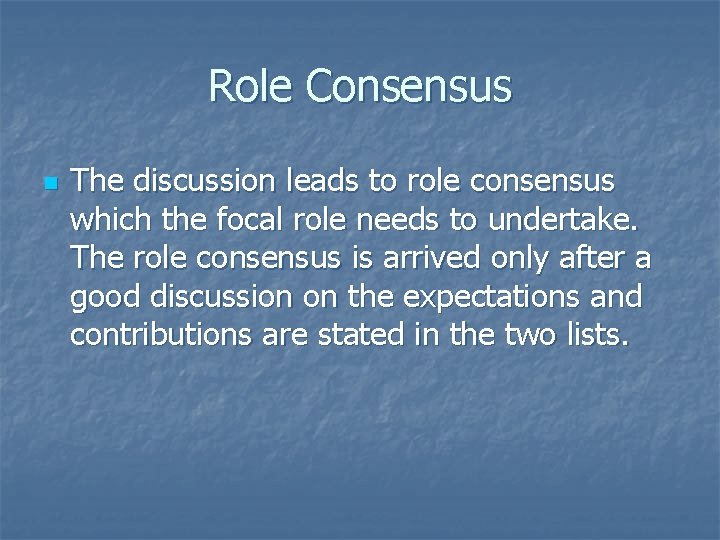 Role Consensus n The discussion leads to role consensus which the focal role needs