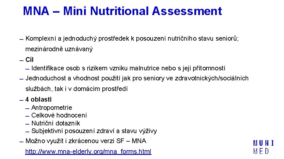 MNA – Mini Nutritional Assessment Komplexní a jednoduchý prostředek k posouzení nutričního stavu seniorů;