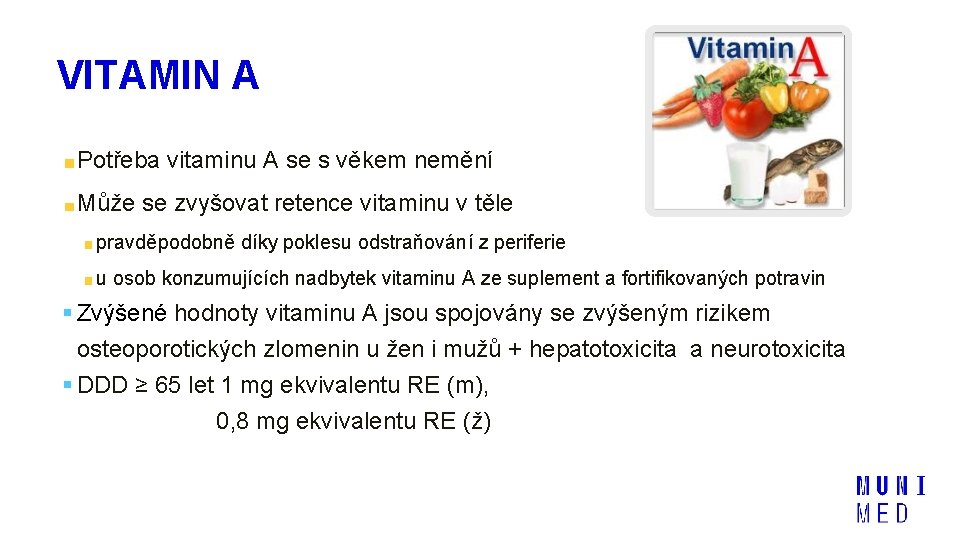 VITAMIN A Potřeba vitaminu A se s věkem nemění Může se zvyšovat retence vitaminu