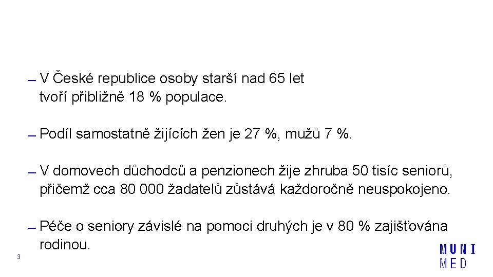  V České republice osoby starší nad 65 let tvoří přibližně 18 % populace.