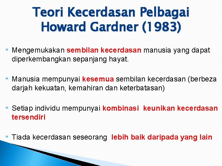 Teori Kecerdasan Pelbagai Howard Gardner (1983) Mengemukakan sembilan kecerdasan manusia yang dapat diperkembangkan sepanjang