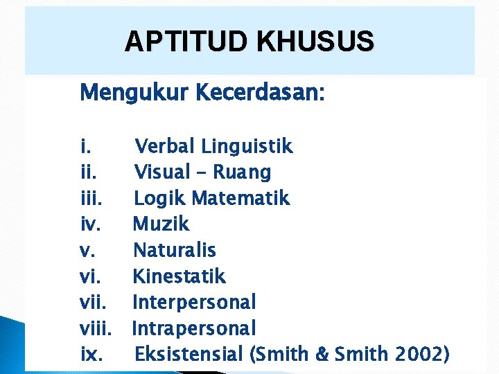 APTITUD KHUSUS Mengukur Kecerdasan: i. Verbal Linguistik ii. Visual – Ruang iii. Logik Matematik