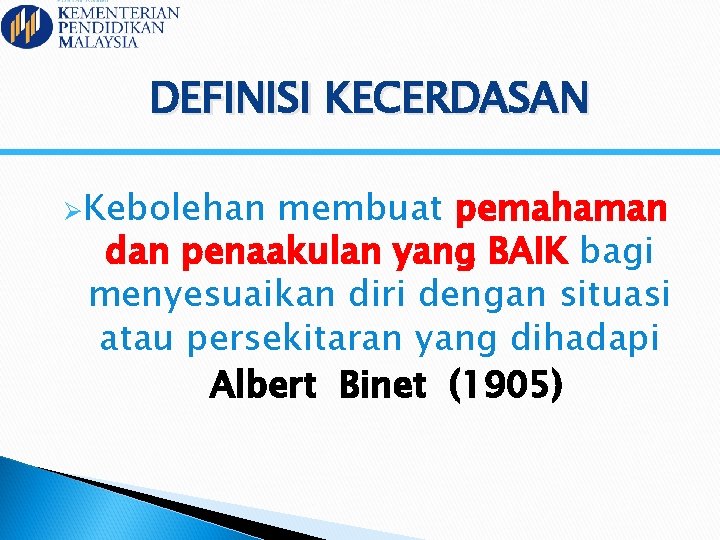 DEFINISI KECERDASAN ØKebolehan membuat pemahaman dan penaakulan yang BAIK bagi menyesuaikan diri dengan situasi