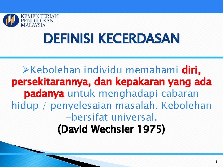 DEFINISI KECERDASAN ØKebolehan individu memahami diri, persekitarannya, dan kepakaran yang ada padanya untuk menghadapi