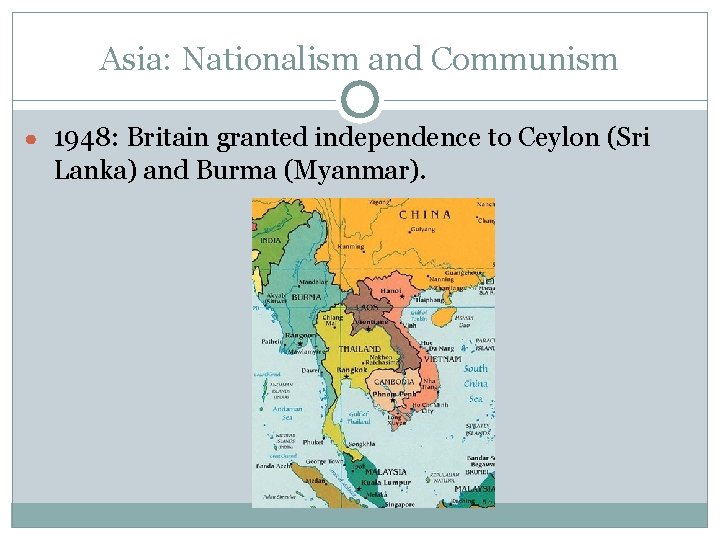 Asia: Nationalism and Communism ● 1948: Britain granted independence to Ceylon (Sri Lanka) and