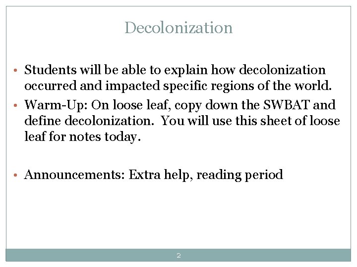 Decolonization • Students will be able to explain how decolonization occurred and impacted specific
