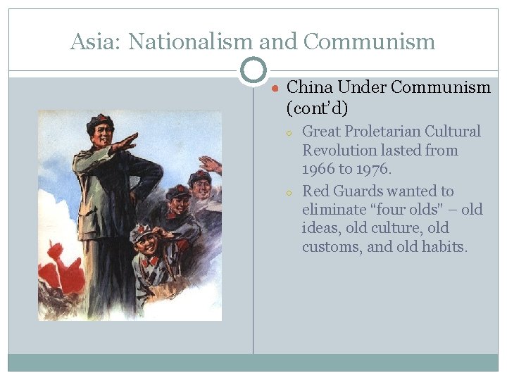 Asia: Nationalism and Communism ● China Under Communism (cont’d) ○ ○ Great Proletarian Cultural