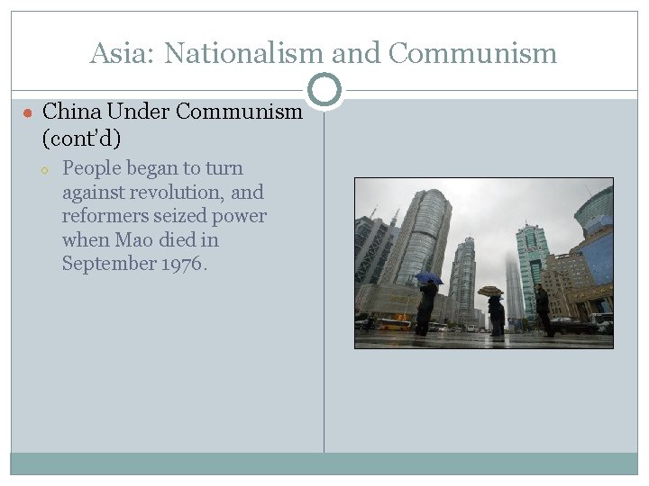 Asia: Nationalism and Communism ● China Under Communism (cont’d) ○ People began to turn