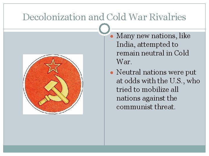 Decolonization and Cold War Rivalries ● Many new nations, like India, attempted to remain