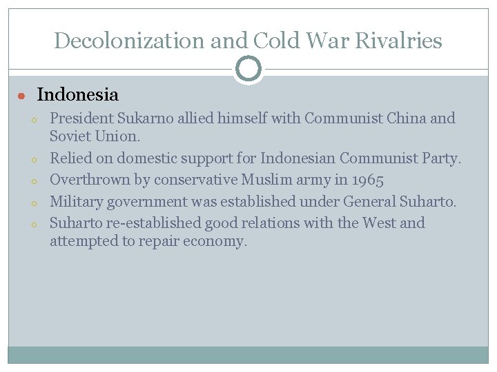 Decolonization and Cold War Rivalries ● Indonesia ○ ○ ○ President Sukarno allied himself