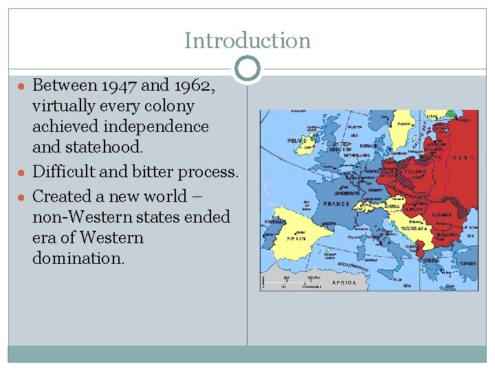 Introduction ● Between 1947 and 1962, virtually every colony achieved independence and statehood. ●