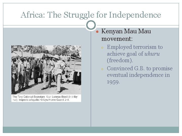 Africa: The Struggle for Independence ● Kenyan Mau movement: ○ ○ Employed terrorism to