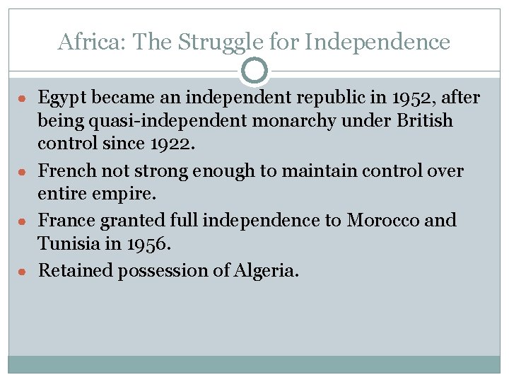 Africa: The Struggle for Independence ● Egypt became an independent republic in 1952, after