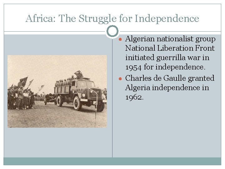 Africa: The Struggle for Independence ● Algerian nationalist group National Liberation Front initiated guerrilla