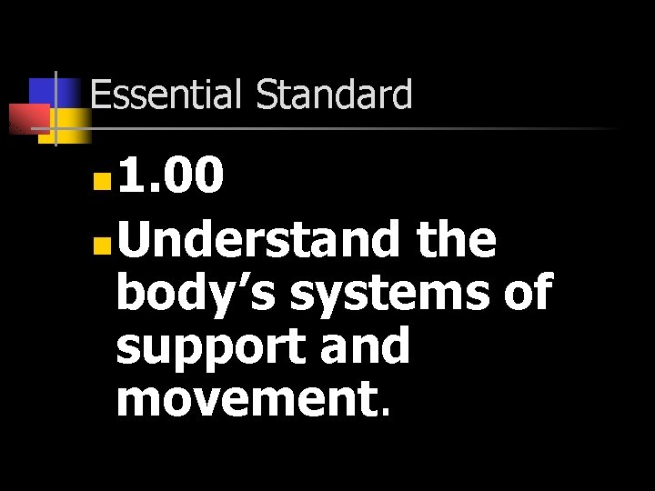 Essential Standard 1. 00 n Understand the body’s systems of support and movement. n