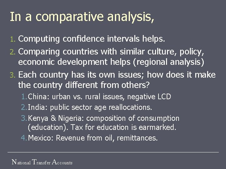 In a comparative analysis, 1. Computing confidence intervals helps. 2. Comparing countries with similar