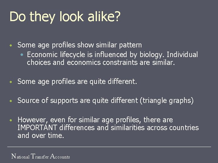 Do they look alike? • Some age profiles show similar pattern • Economic lifecycle