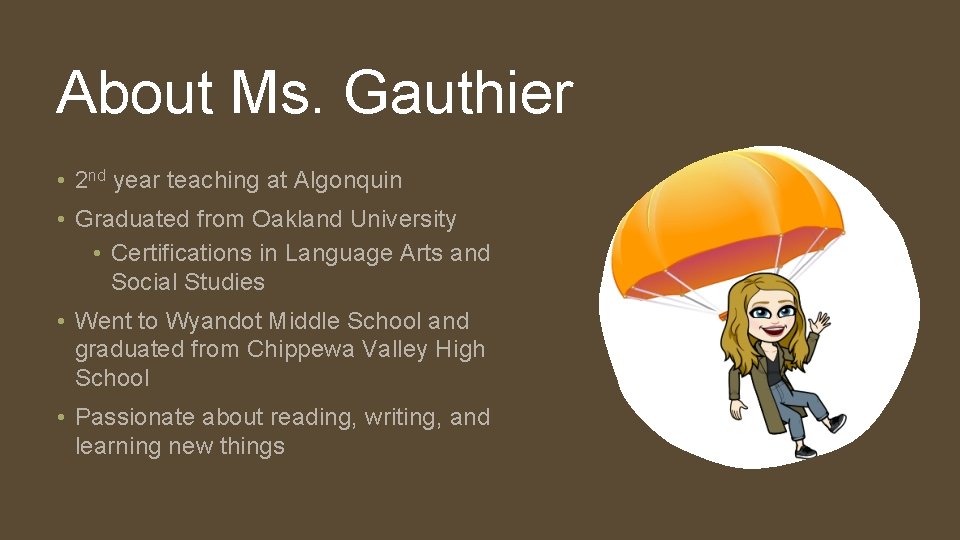 About Ms. Gauthier • 2 nd year teaching at Algonquin • Graduated from Oakland