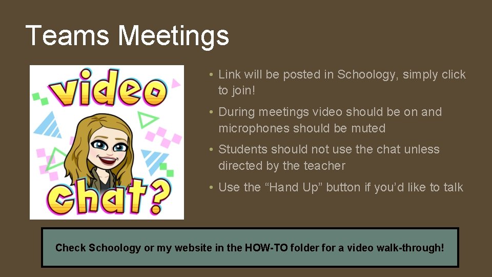 Teams Meetings • Link will be posted in Schoology, simply click to join! •
