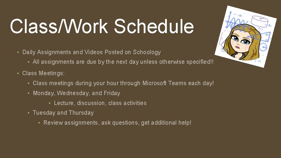 Class/Work Schedule • Daily Assignments and Videos Posted on Schoology • All assignments are