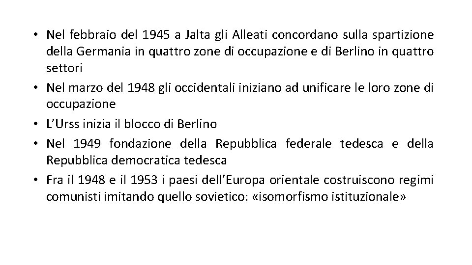  • Nel febbraio del 1945 a Jalta gli Alleati concordano sulla spartizione della