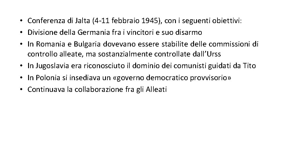  • Conferenza di Jalta (4 -11 febbraio 1945), con i seguenti obiettivi: •