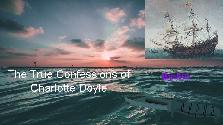 The True Confessions of Charlotte Doyle By: Avi 