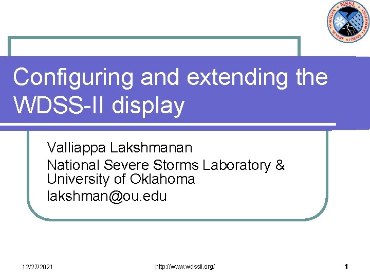 Configuring and extending the WDSS-II display Valliappa Lakshmanan National Severe Storms Laboratory & University