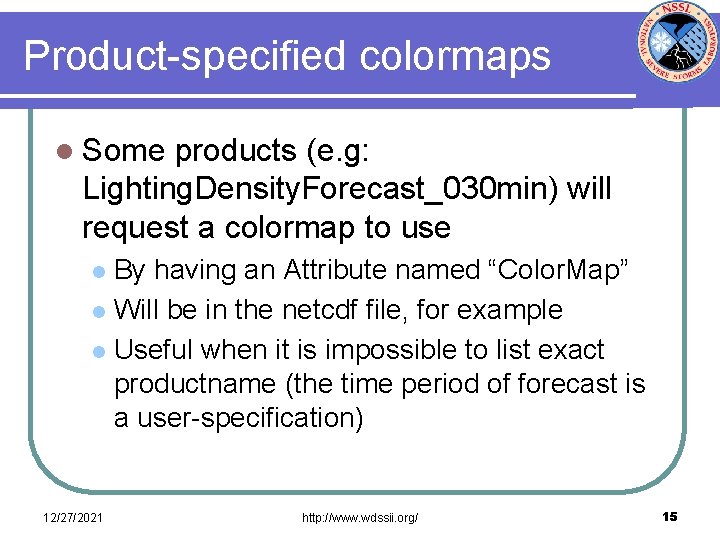 Product-specified colormaps l Some products (e. g: Lighting. Density. Forecast_030 min) will request a