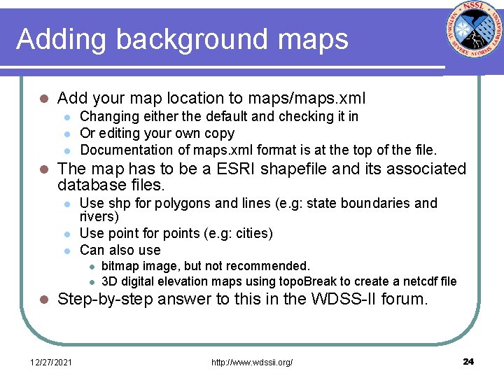 Adding background maps l Add your map location to maps/maps. xml l l Changing