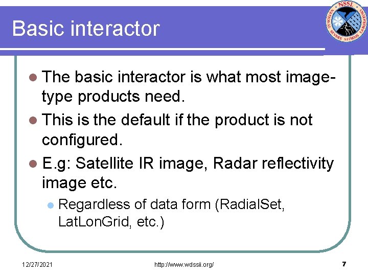 Basic interactor l The basic interactor is what most imagetype products need. l This