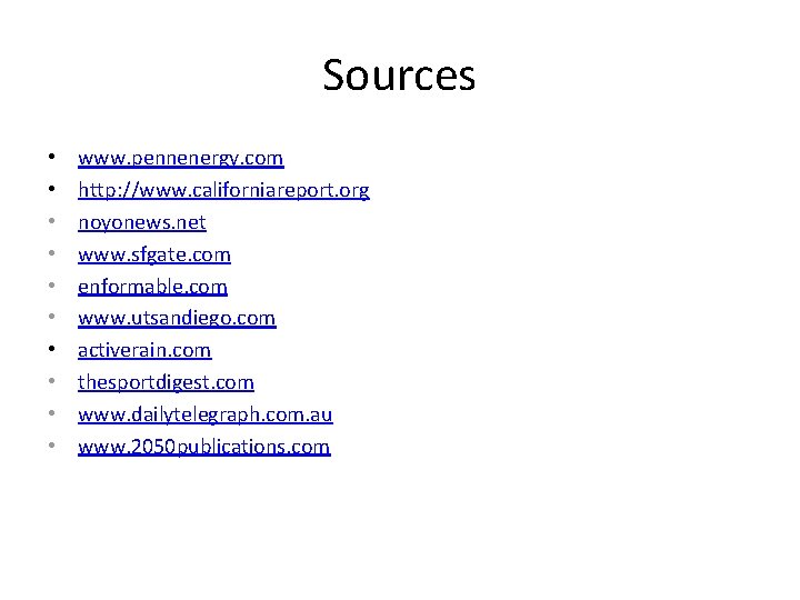 Sources • • • www. pennenergy. com http: //www. californiareport. org noyonews. net www.