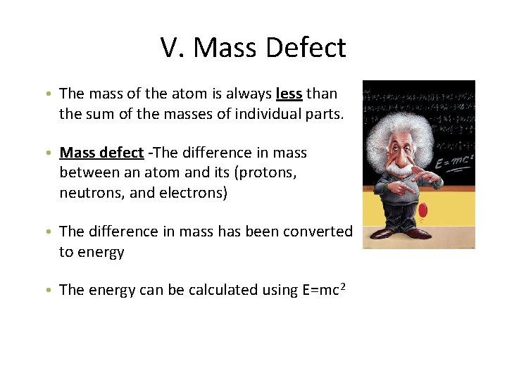 V. Mass Defect • The mass of the atom is always less than the