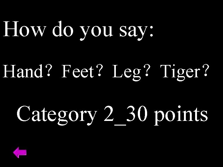 How do you say: Hand？Feet？Leg？Tiger？ Category 2_30 points 