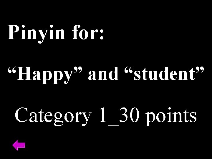 Pinyin for: “Happy” and “student” Category 1_30 points 